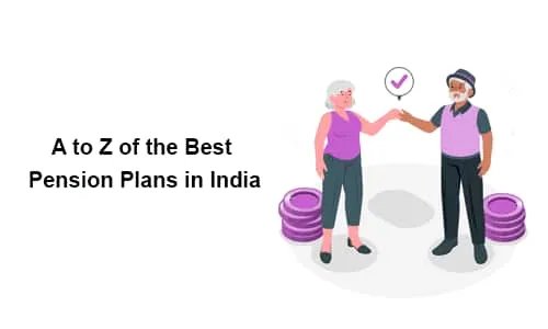 A to Z of the Best Pension Plans in India