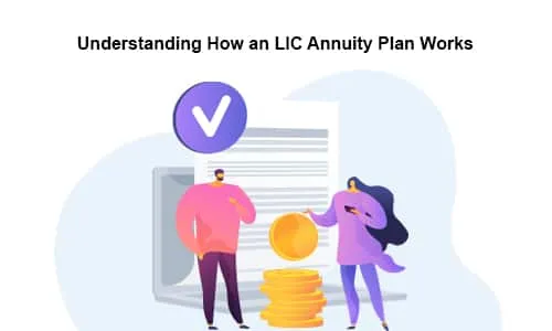 Understanding How an LIC Annuity Plan Works