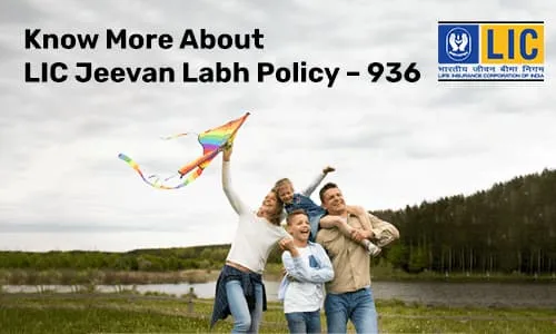Know More About LIC Jeevan Labh Policy – 936