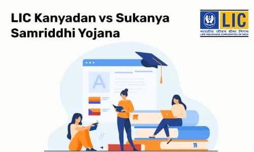 LIC Kanyadan vs Sukanya Samriddhi Yojana