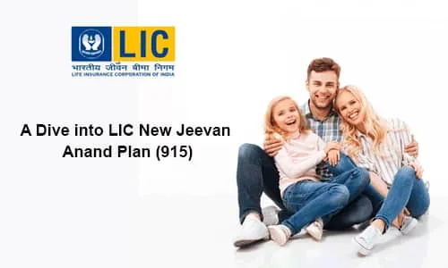 A Dive into LIC New Jeevan Anand Plan (915)
