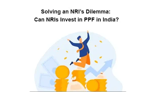 Solving an NRI’s Dilemma: Can NRIs Invest in PPF in India?