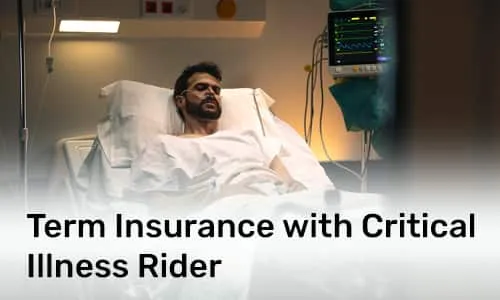 Term Insurance with Critical Illness Rider