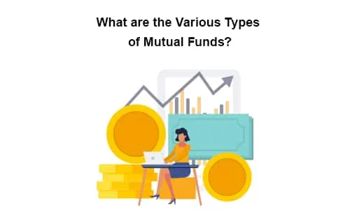 What are the Various Types of Mutual Funds?