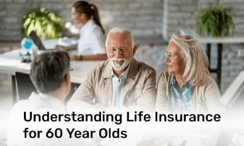 Understanding Life Insurance for 60 Year Olds